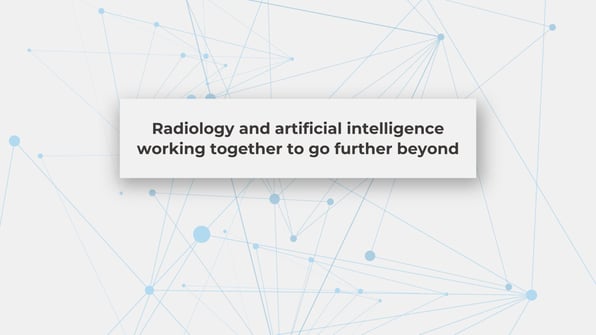 Radiology and artificial intelligence working together to go further beyond