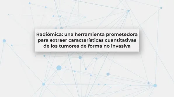 Radiómica: una herramienta prometedora para extraer características cuantitativas de los tumores de forma no invasiva