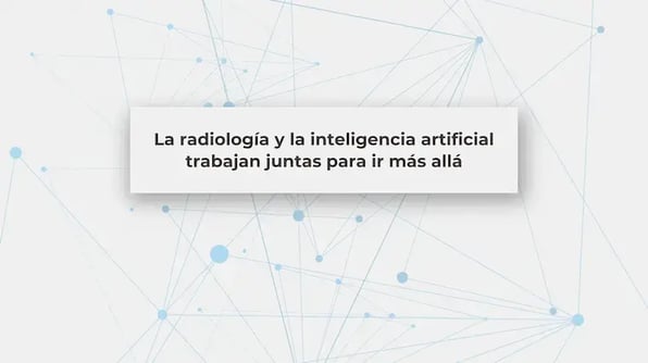 La radiología y la inteligencia artificial trabajan juntas para ir más allá