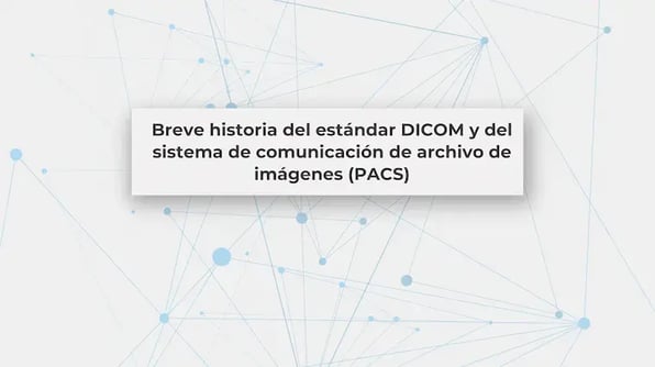 Breve historia del estándar DICOM y del sistema de comunicación de archivo de imágenes (PACS)