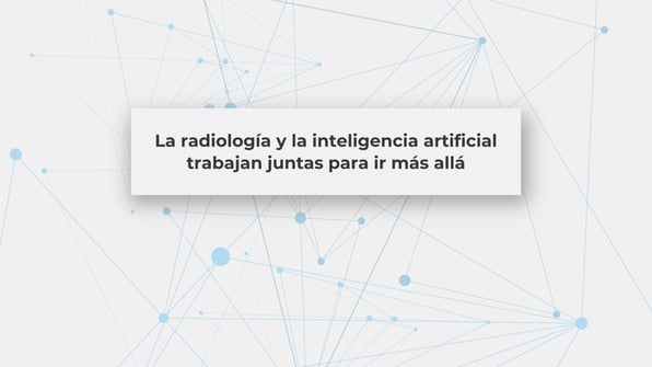 La radiología y la inteligencia artificial trabajan juntas para ir más allá