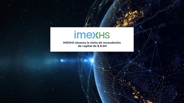 IMEXHS alcanza la meta de recaudación de capital de $8.3M