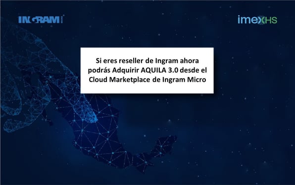 Si eres reseller de Ingram ahora podrás adquirir AQUILA 3.0 desde el cloud marketplace de Ingram micro.