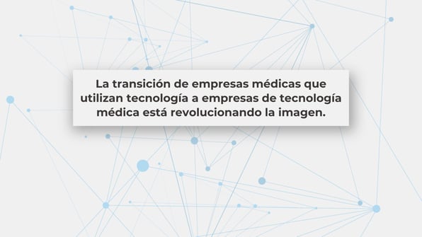La transición de empresas médicas que utilizan tecnología a empresas de tecnología médica está revolucionando la imagen.