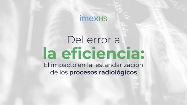 El impacto de la estandarización de los procesos radiológicos