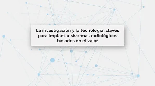 La investigación y la tecnología, claves para implantar sistemas radiológicos basados en el valor