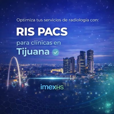 RIS PACS para clínicas en Tijuana | IMEXHS