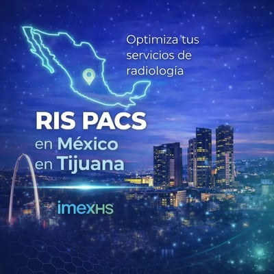 RIS PACS en México en Tijuana | IMEXHS