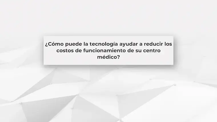 Tecnología médica para reducir costos operativos