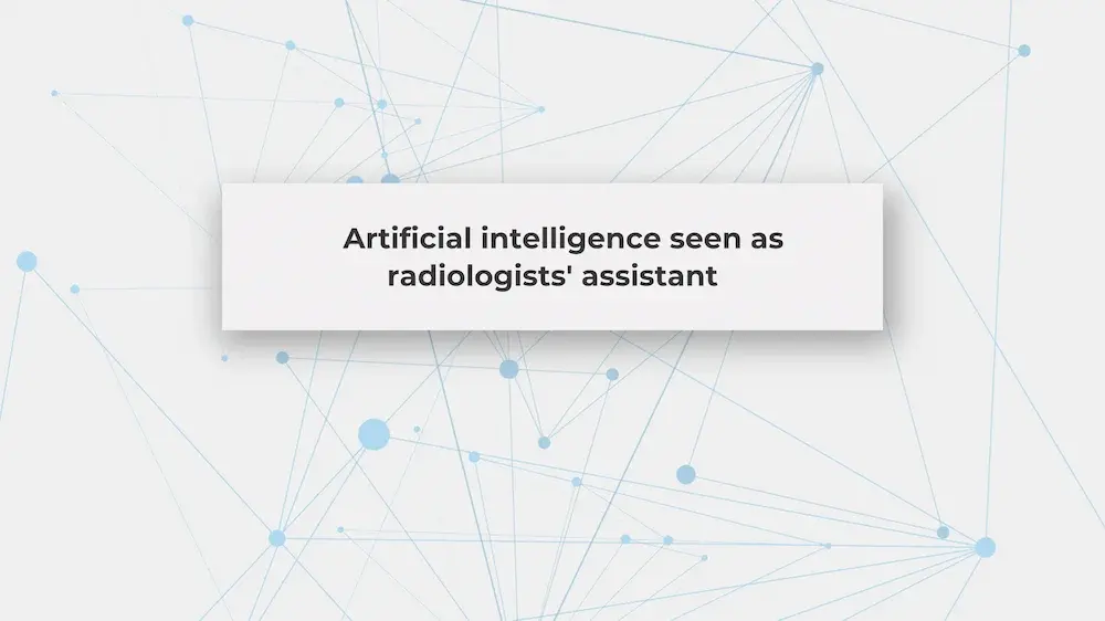 Artificial intelligence seen as radiologists’ assistant