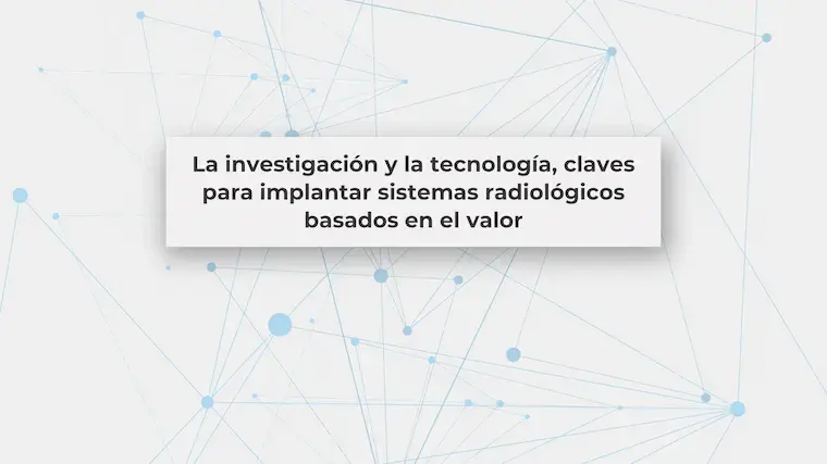 Tecnología y valor en sistemas radiológicos